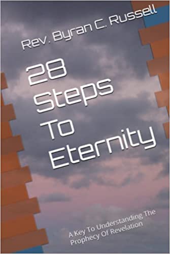 28 Steps To Eternity: A Key To Understanding The Prophecy Of Revelation
