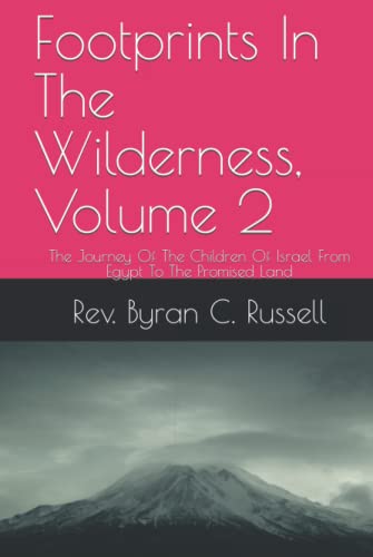 Footprints In The Wilderness, Volume 2: The Journey Of The Children Of Israel From Egypt To The Promised Land