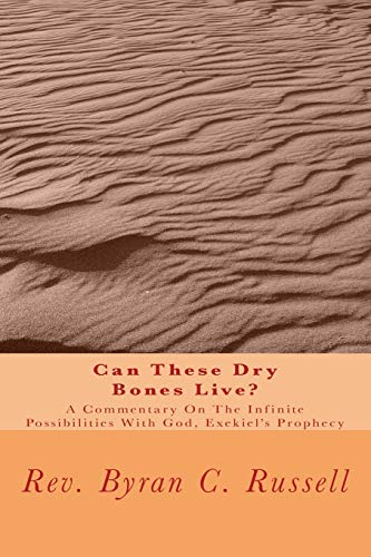 Can These Dry Bones Live?: A Commentary On The Infinite Possibilities With God, Exekiel's Prophecy