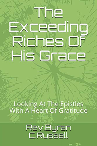 The Exceeding Riches Of His Grace: Looking At The Epistles With A Heart Of Gratitude