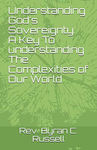 Understanding God's Sovereignty: A Key To Understanding The Complexities of Our World