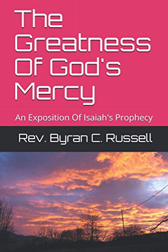 The Greatness Of God's Mercy: An Exposition Of Isaiah's Prophecy